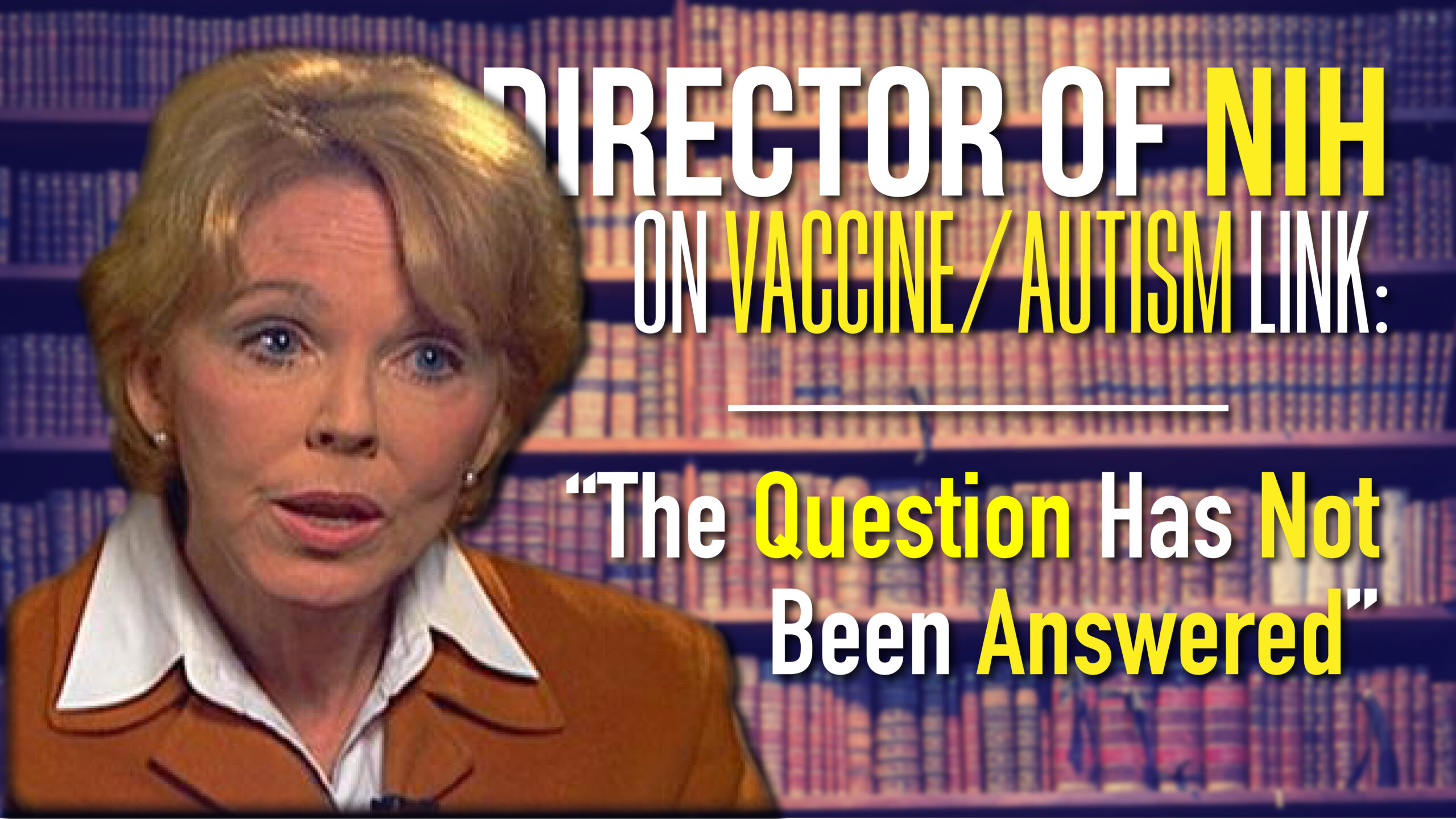Watch Dr. Bernadine Healey on the Plausibility Vaccines Causing Autism